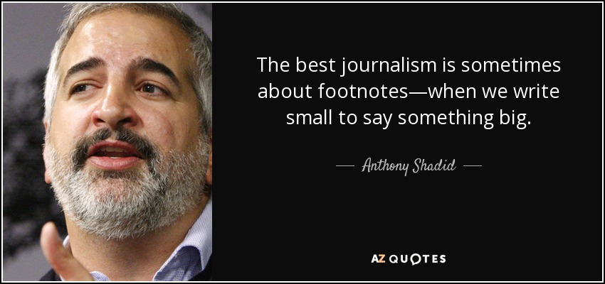 quote-the-best-journalism-is-sometimes-about-footnotes-when-we-write-small-to-say-something-anthony-shadid-70-65-93
